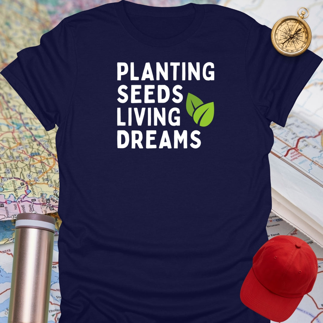 Planting Seeds Living Dreams T-Shirt