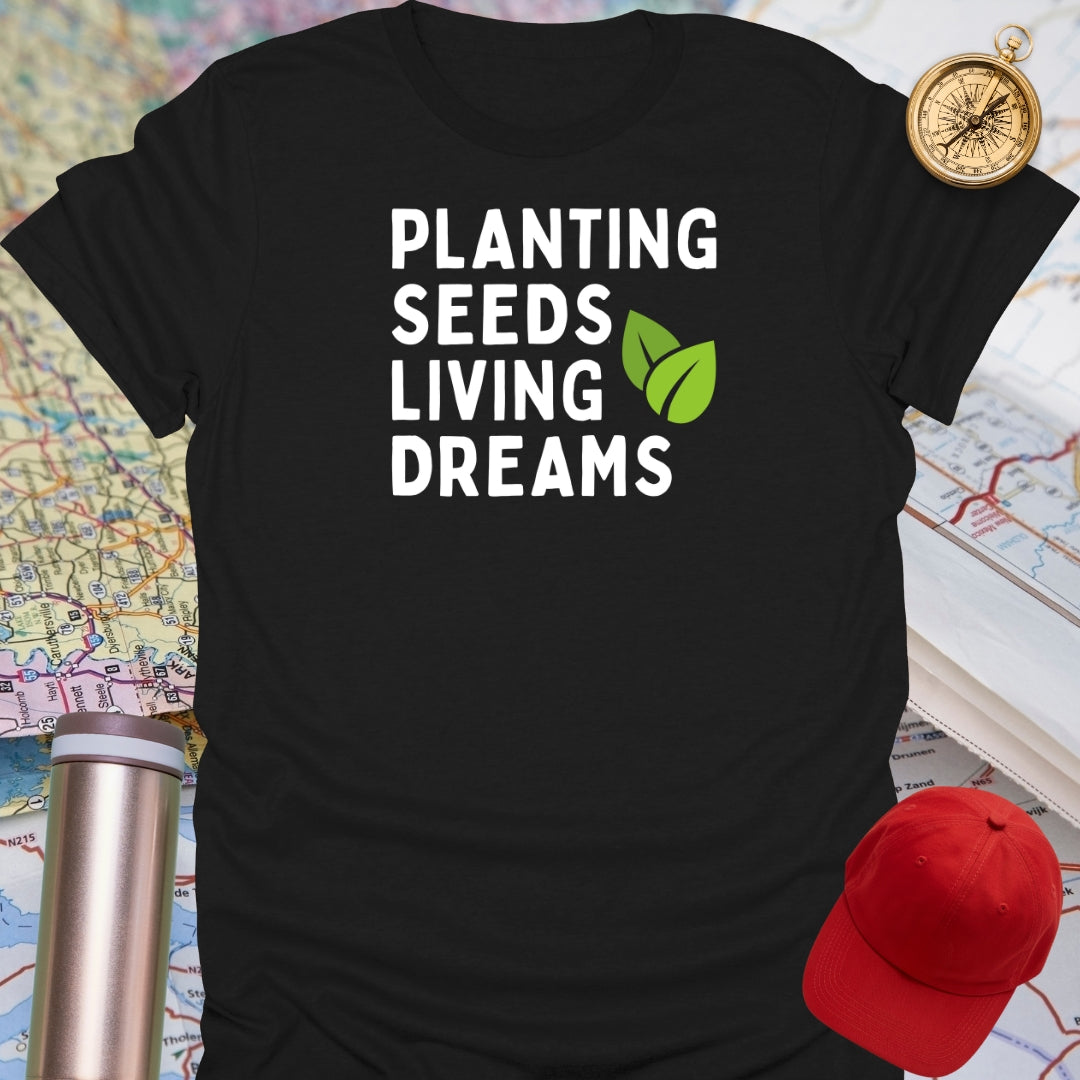 Planting Seeds Living Dreams T-Shirt