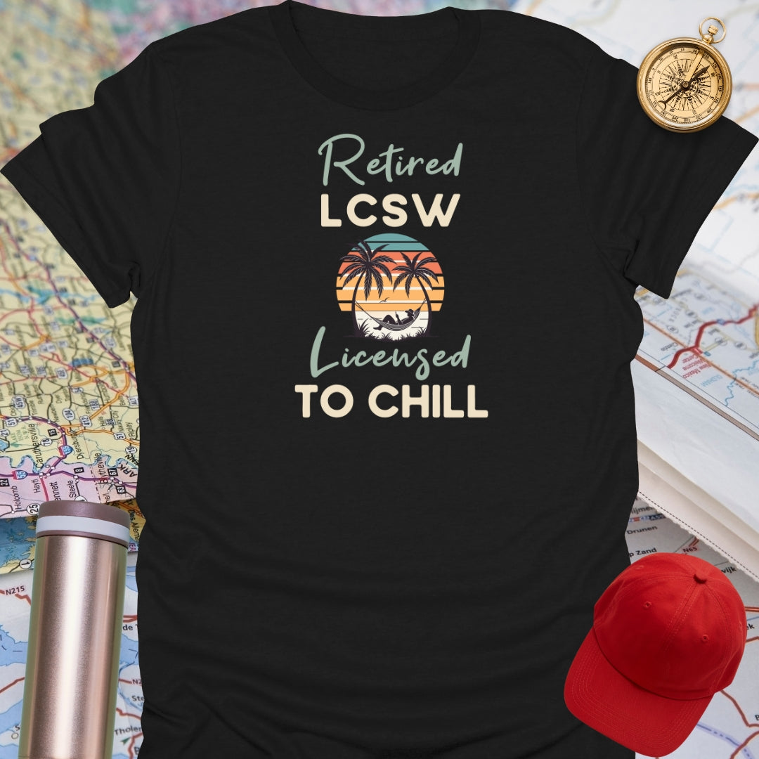 Retired LCSW Licensed To Chill T-Shirt