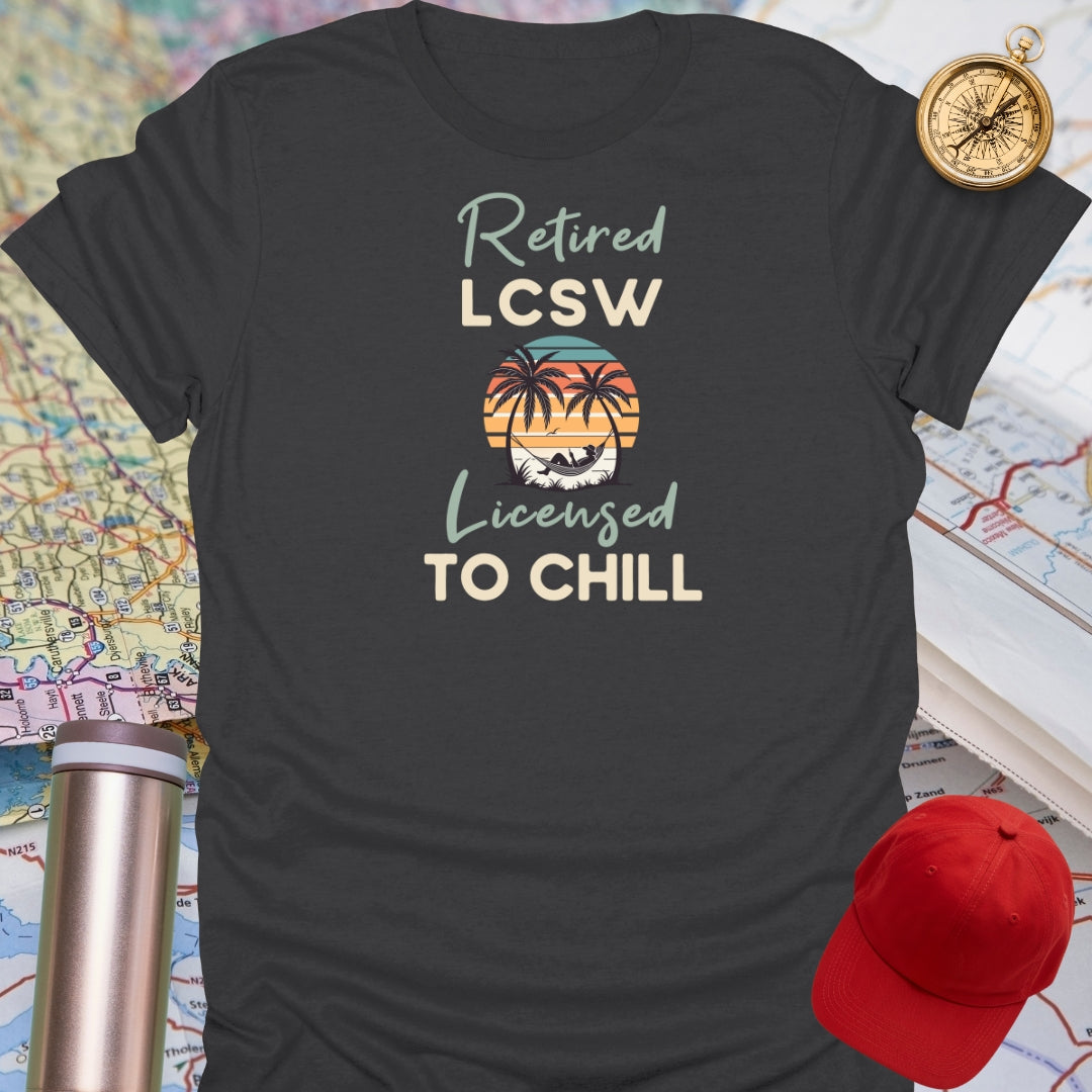 Retired LCSW Licensed To Chill T-Shirt