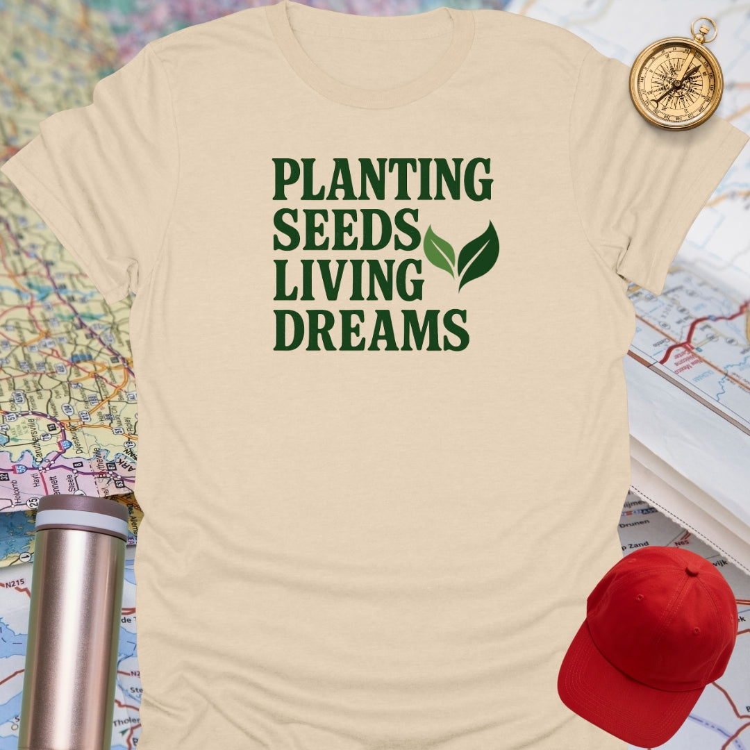 Planting Seeds Living Dreams T-Shirt