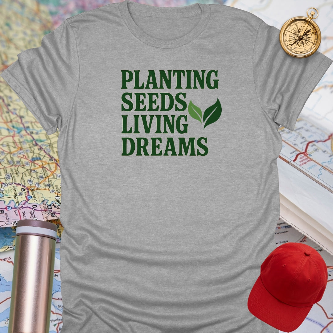 Planting Seeds Living Dreams T-Shirt