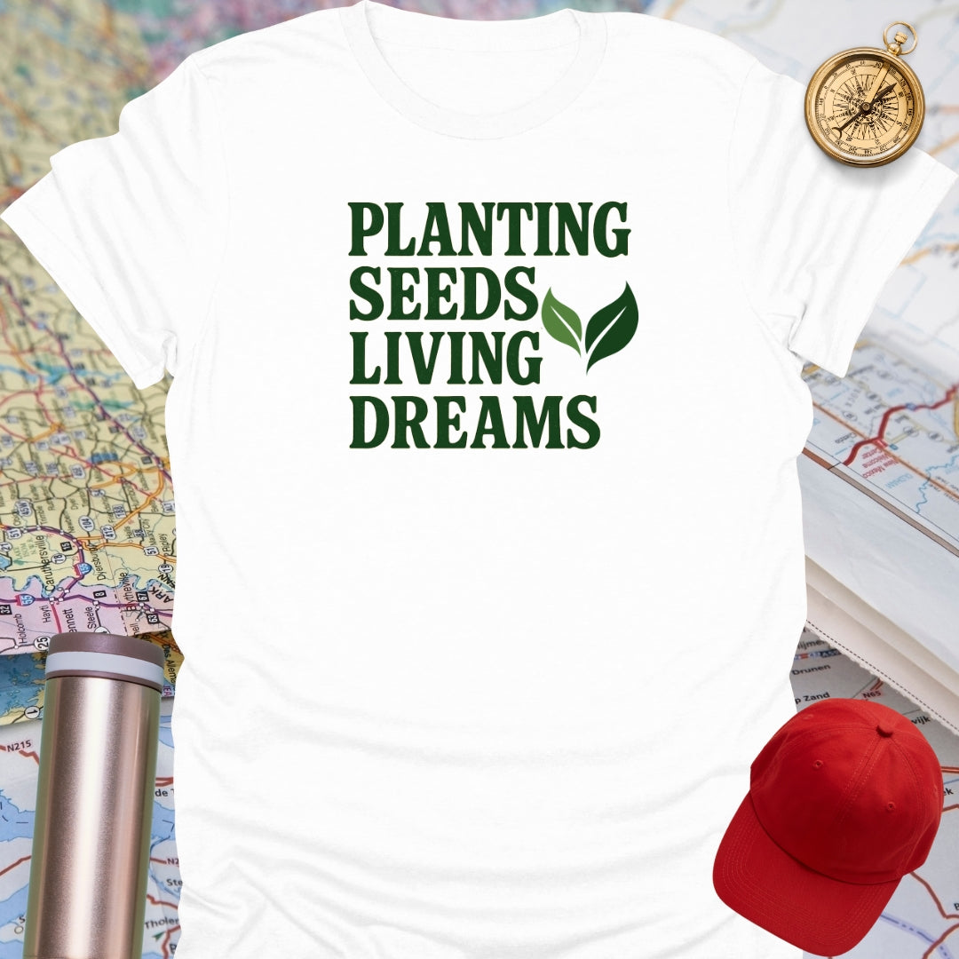 Planting Seeds Living Dreams T-Shirt