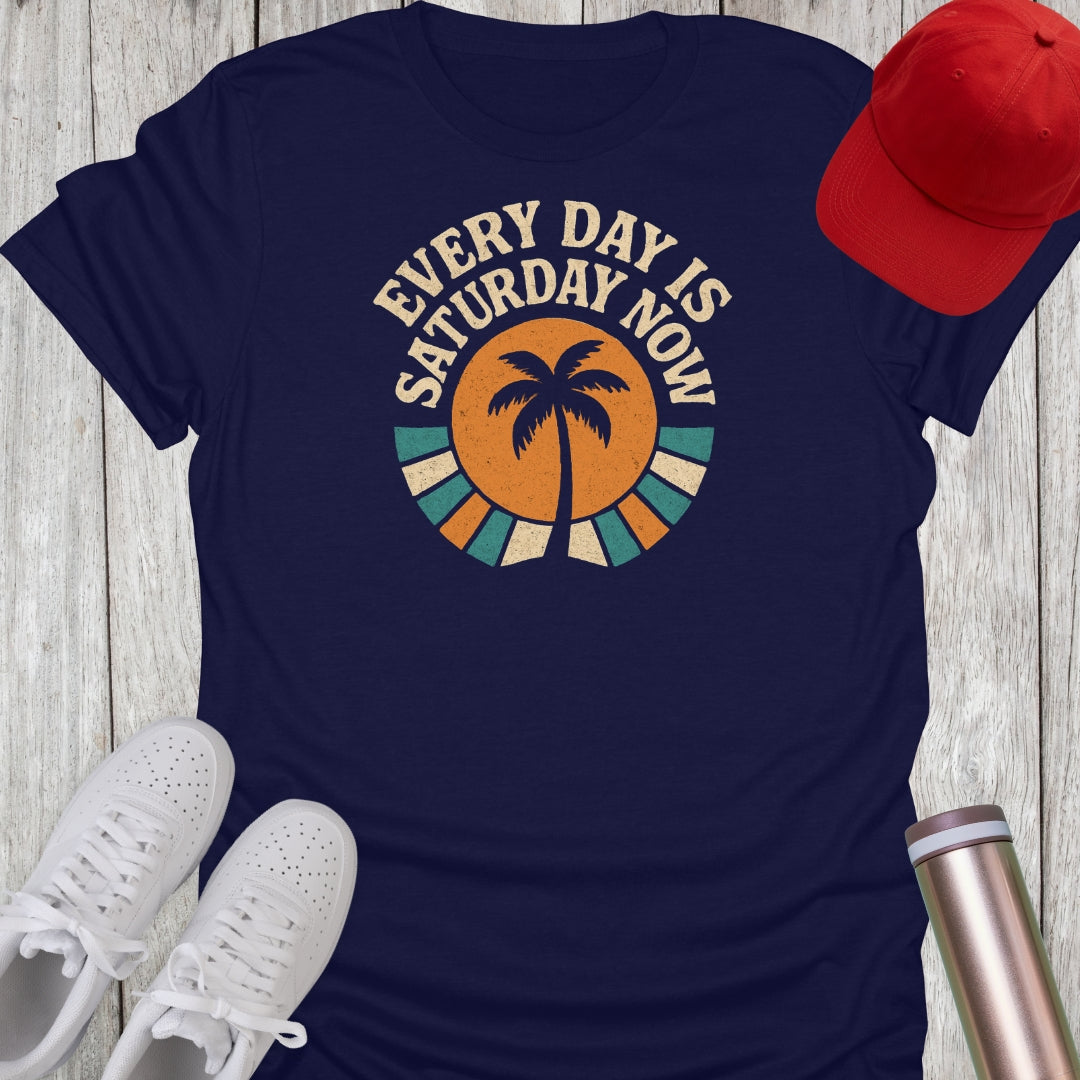 Every Day is Saturday Now Retirement T-Shirt