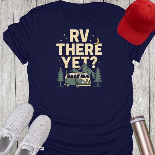 RV There Yet T-Shirt