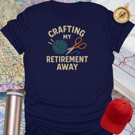 Crafting My Retirement Away T-Shirt