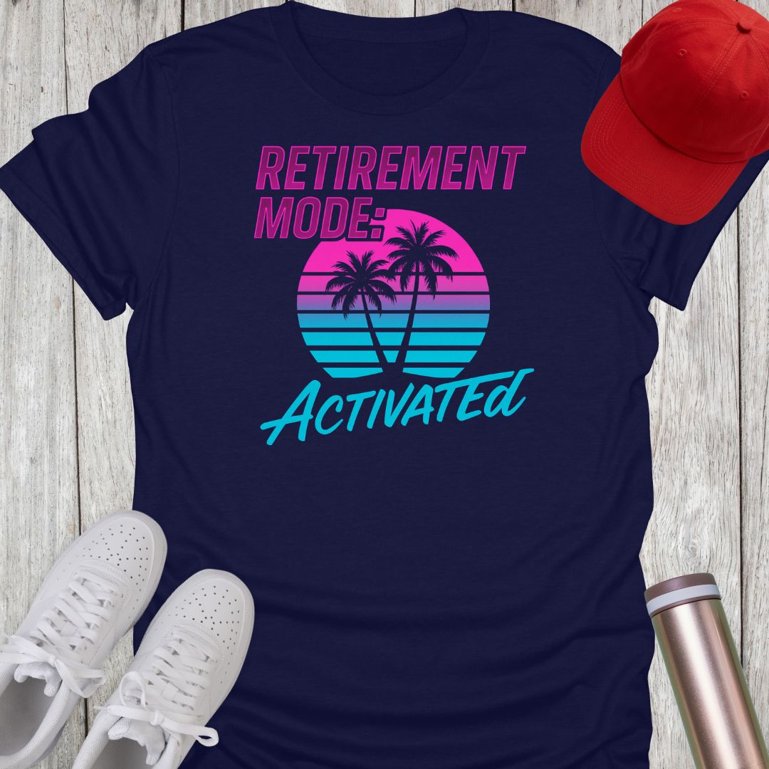 Retirement Mode Activated T-Shirt
