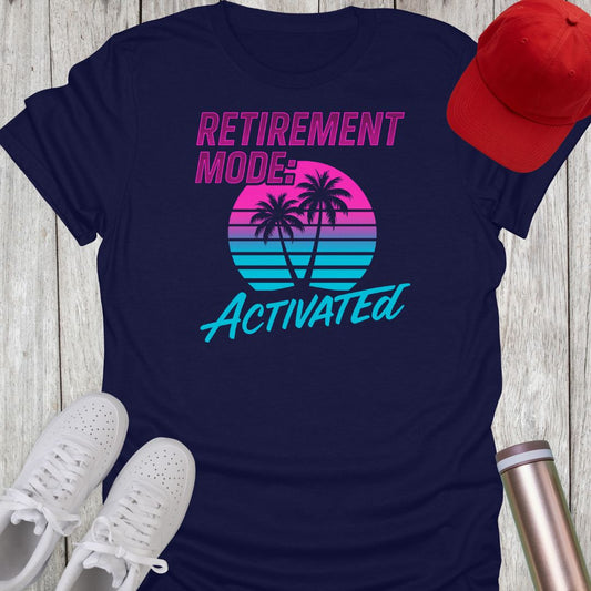 Retirement Mode Activated T-Shirt