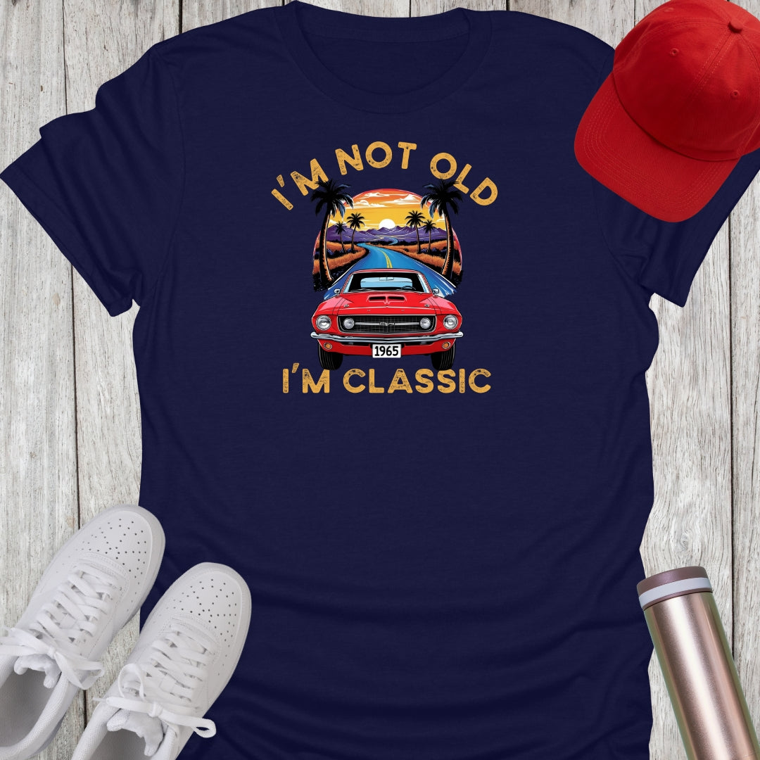 I'm Not Old T-Shirt