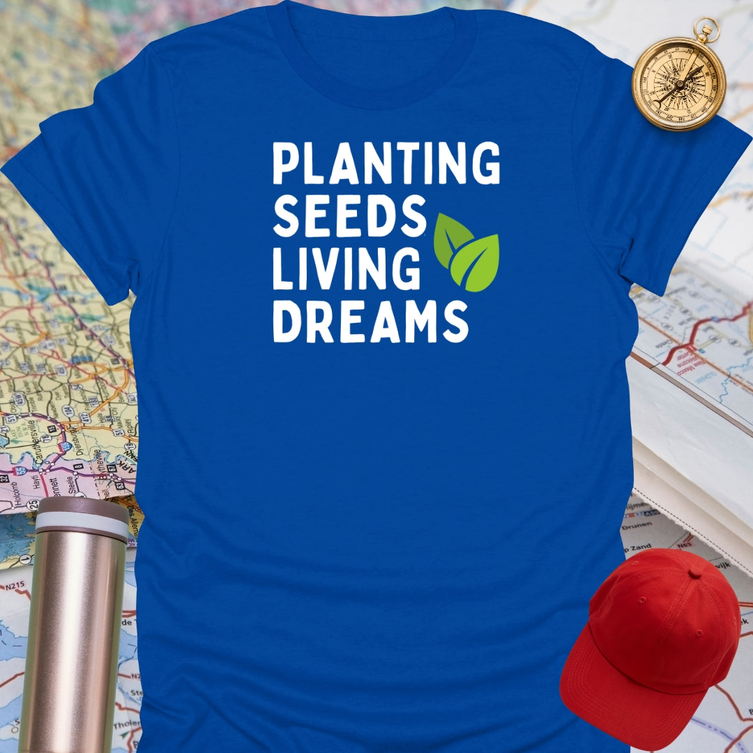 Planting Seeds Living Dreams T-Shirt