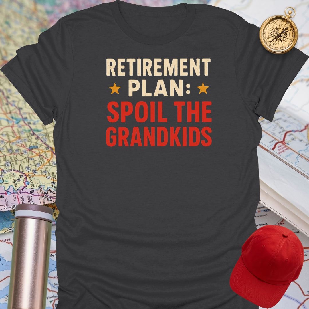 Retirement Plan Spoil Grandkids T-Shirt