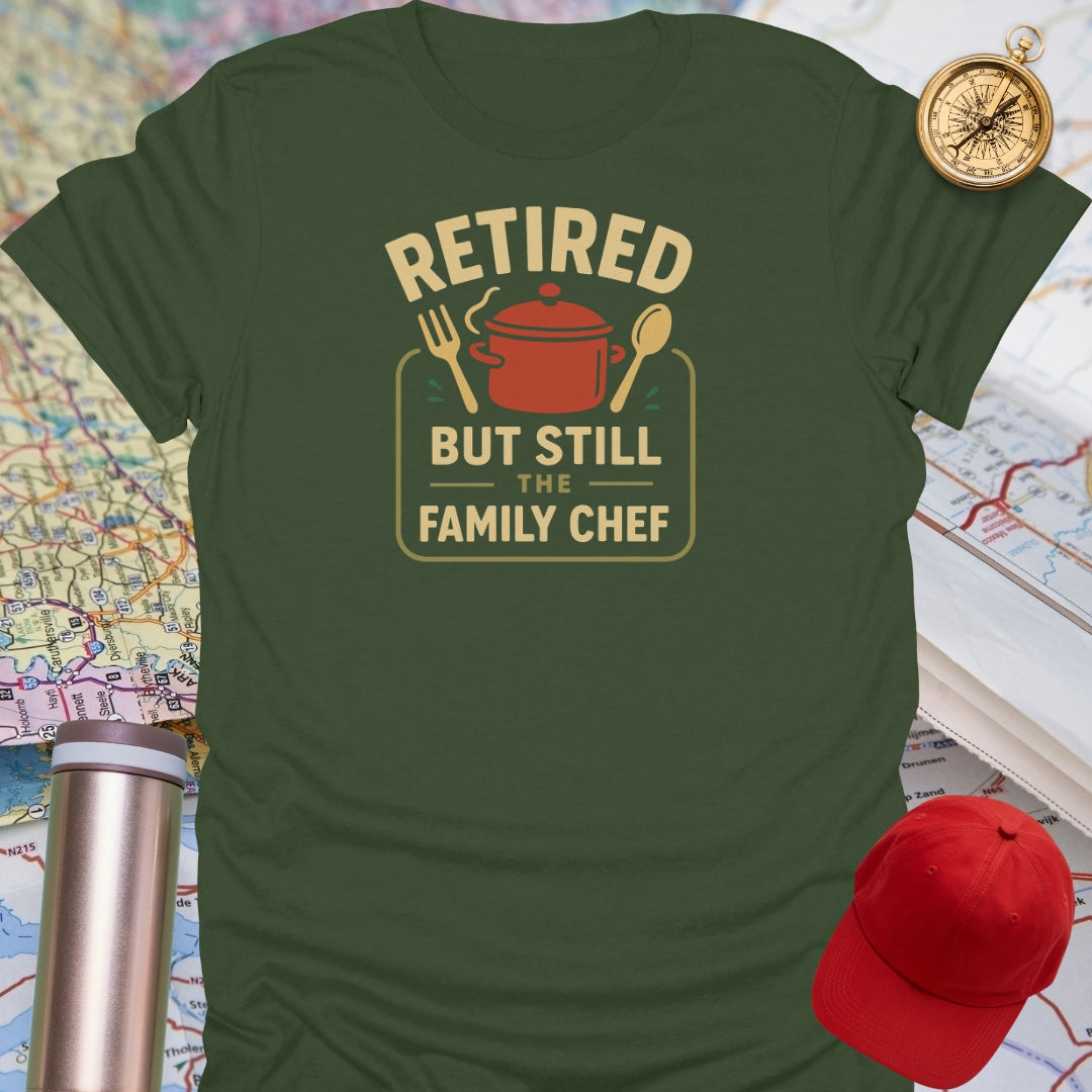 Retired But Still The Family Chef T-Shirt