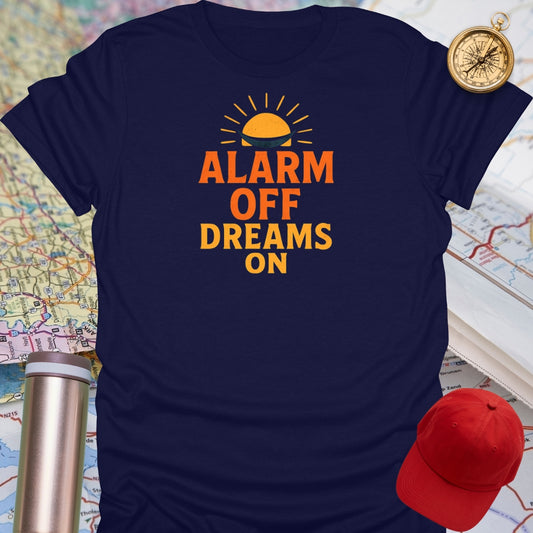 Alarm Off Dreams On T-Shirt