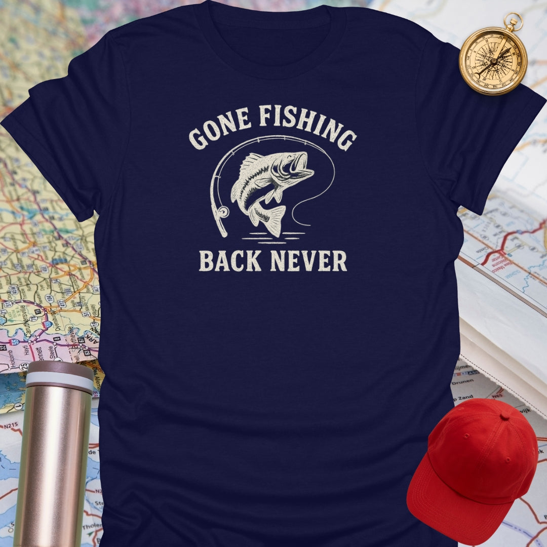Gone Fishing Back Never T-Shirt