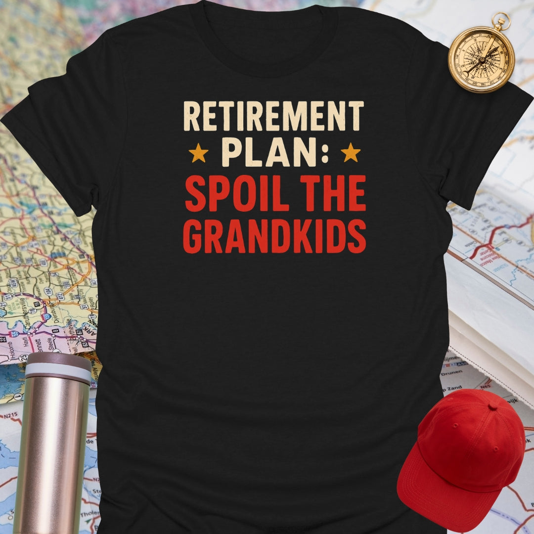 Retirement Plan Spoil Grandkids T-Shirt