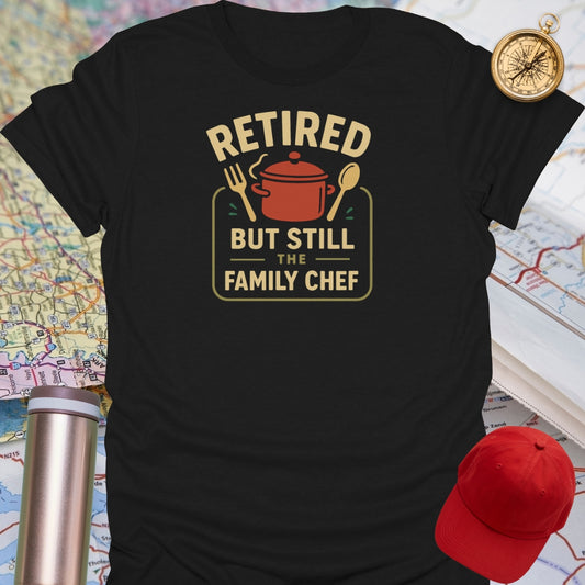 Retired But Still The Family Chef T-Shirt