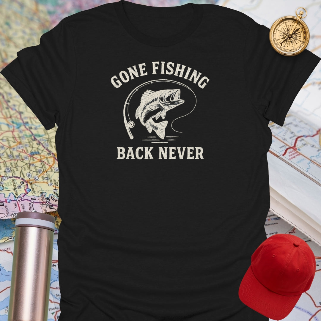 Gone Fishing Back Never T-Shirt