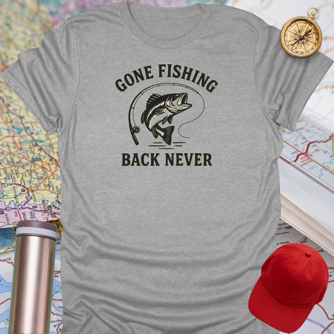 Gone Fishing Back Never T-Shirt