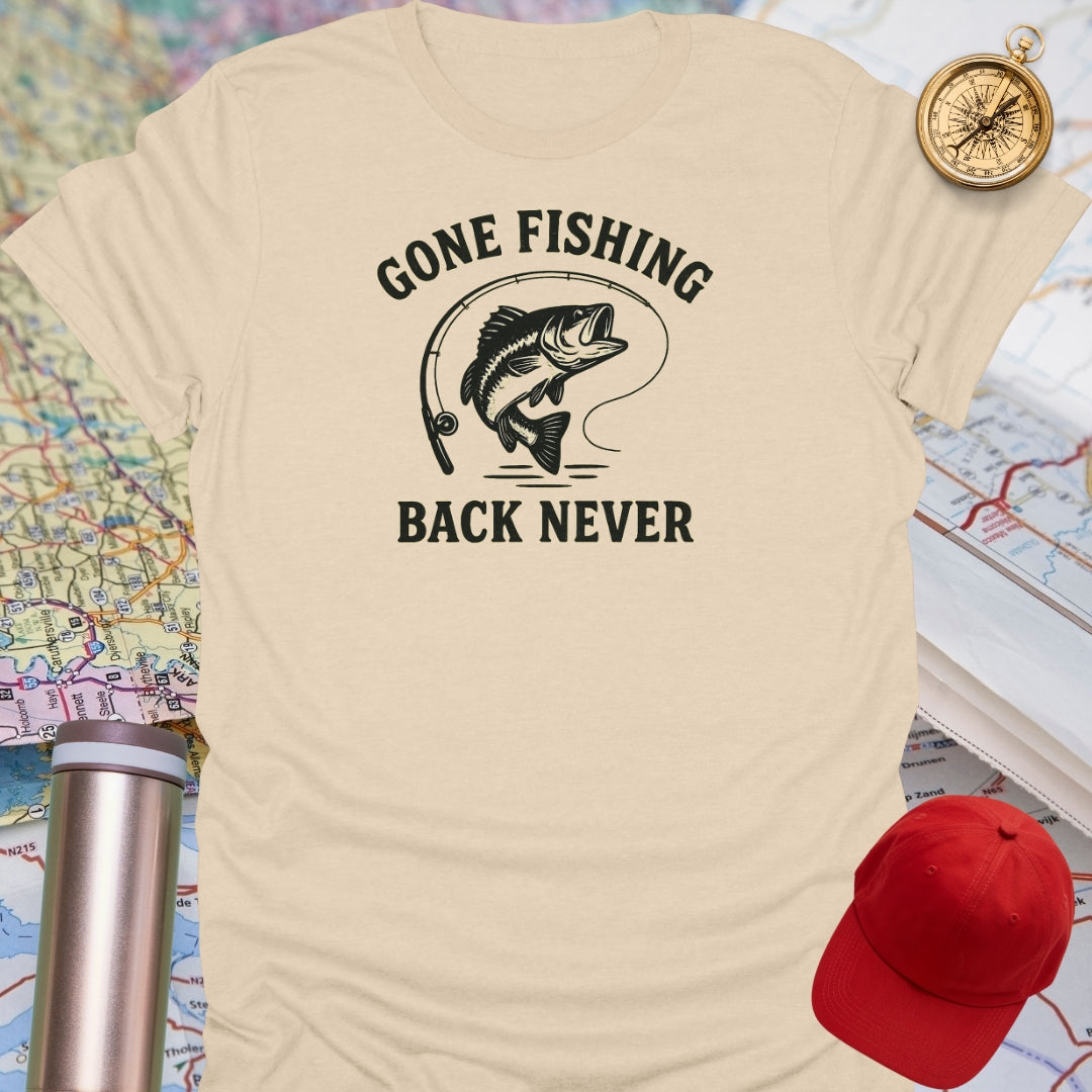 Gone Fishing Back Never T-Shirt
