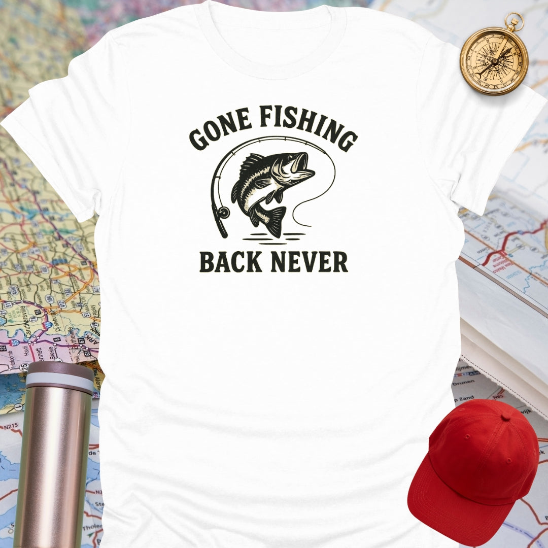 Gone Fishing Back Never T-Shirt