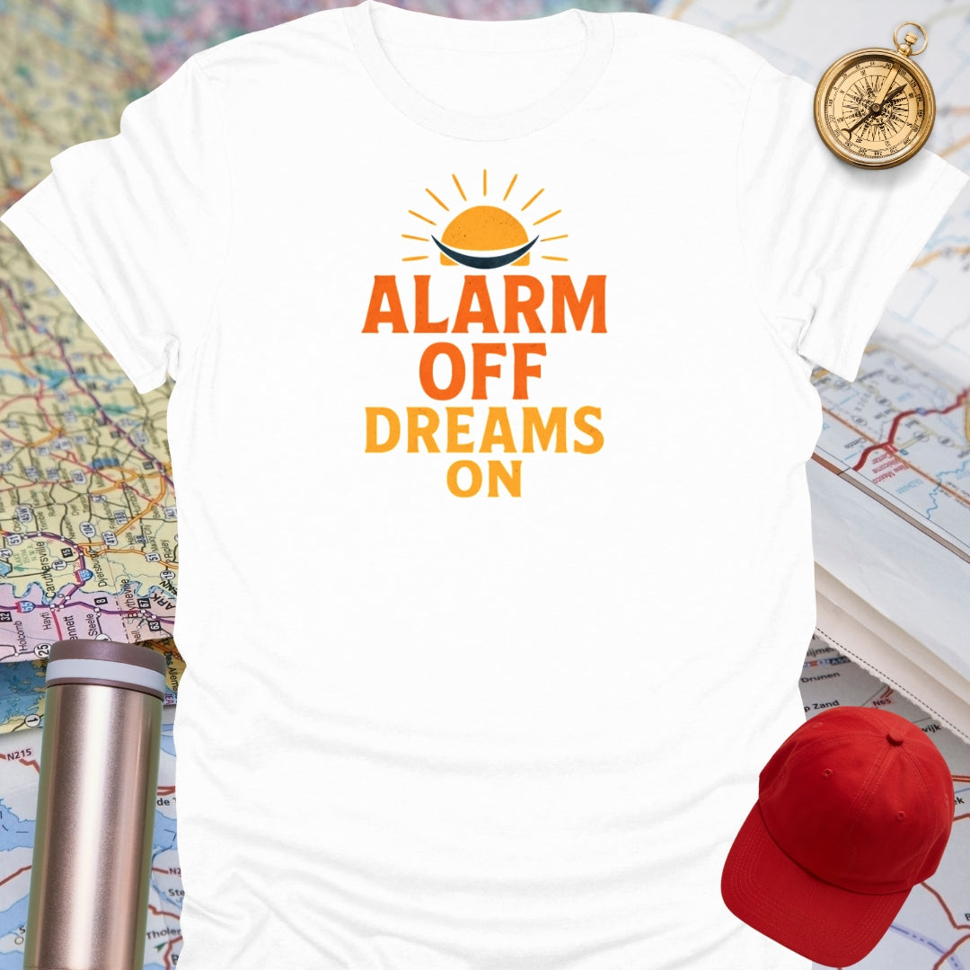 Alarm Off Dreams On T-Shirt
