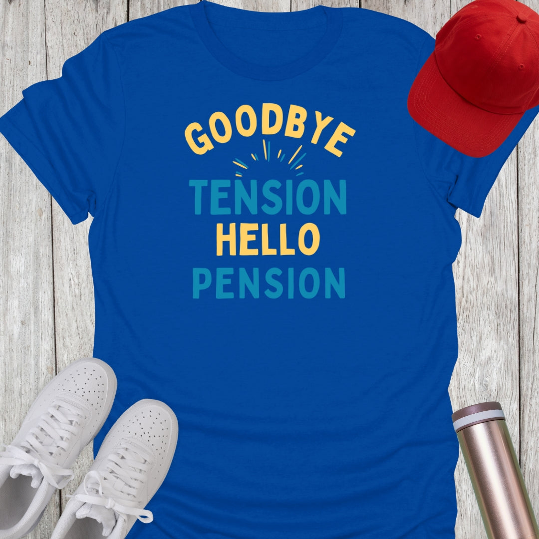 Goodbye Tension Hello Pension T-Shirt
