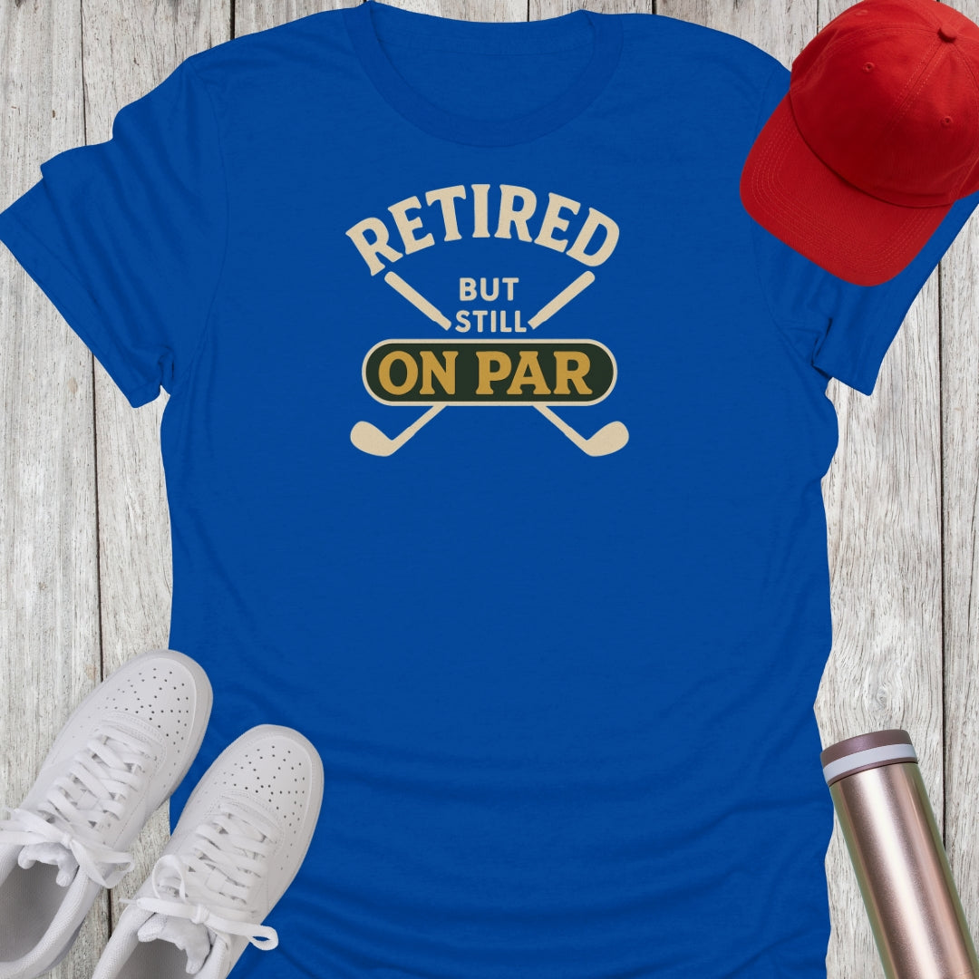 Retired But Still On Par T-Shirt