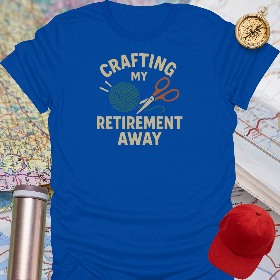 Crafting My Retirement Away T-Shirt