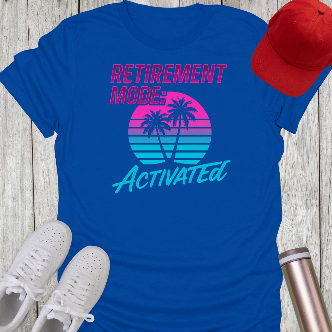 Retirement Mode Activated T-Shirt