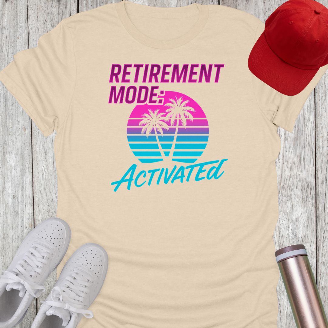 Retirement Mode Activated T-Shirt