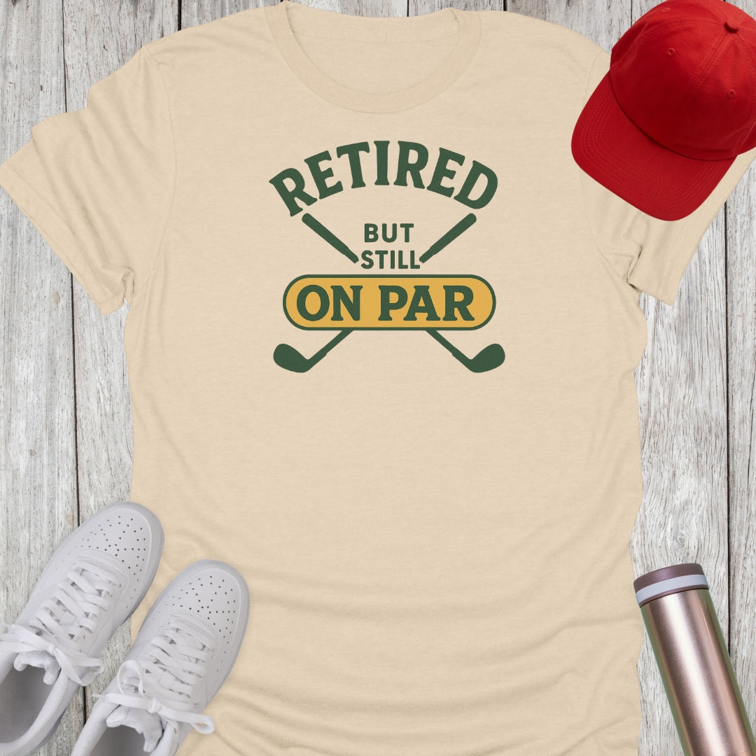 Retired But Still On Par T-Shirt