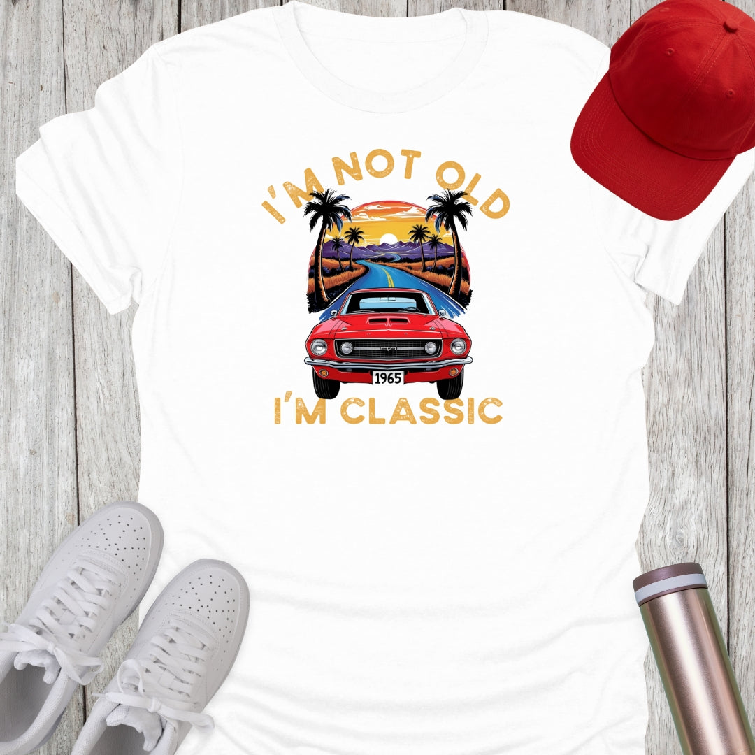 I'm Not Old T-Shirt